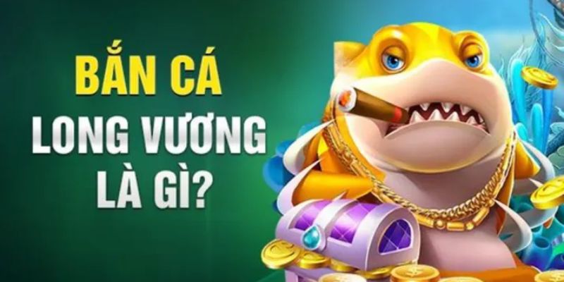 Sơ lược về sảnh game bắn cá long vương trực tuyến