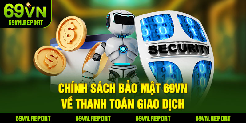 Chính sách bảo mật 69VN về thanh toán giao dịch