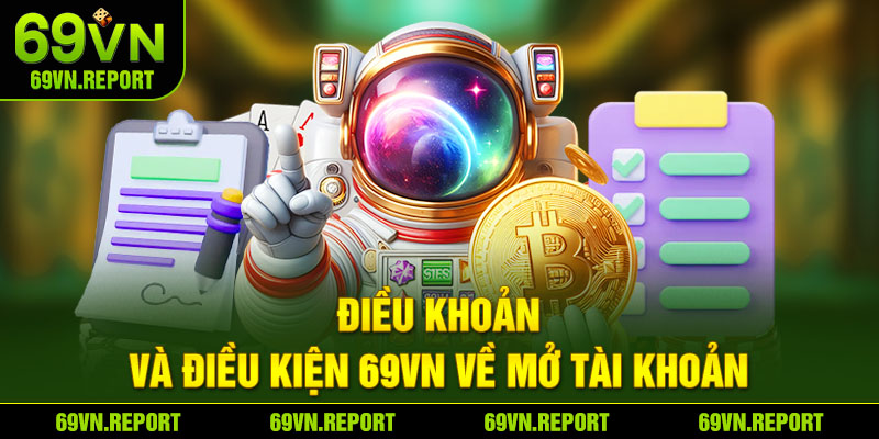 Điều khoản và điều kiện 69VN về mở tài khoản