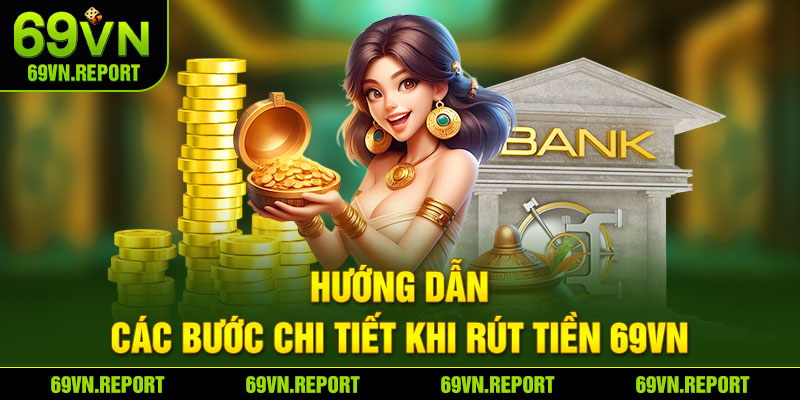 Hướng dẫn các bước chi tiết khi rút tiền 69VN