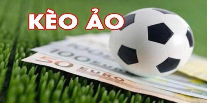 Định nghĩa kèo ảo là gì đến hội viên 69VN