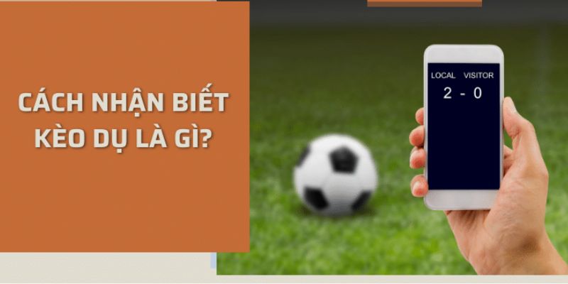 Cách thức nhận diện kèo dụ chuẩn