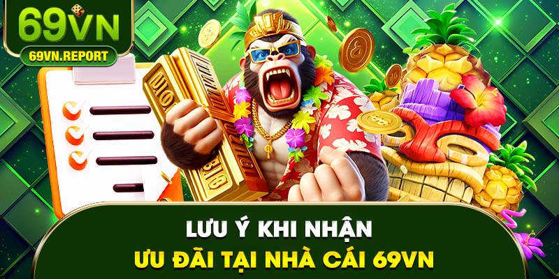 Lưu ý khi nhận ưu đãi tại nhà cái 69VN