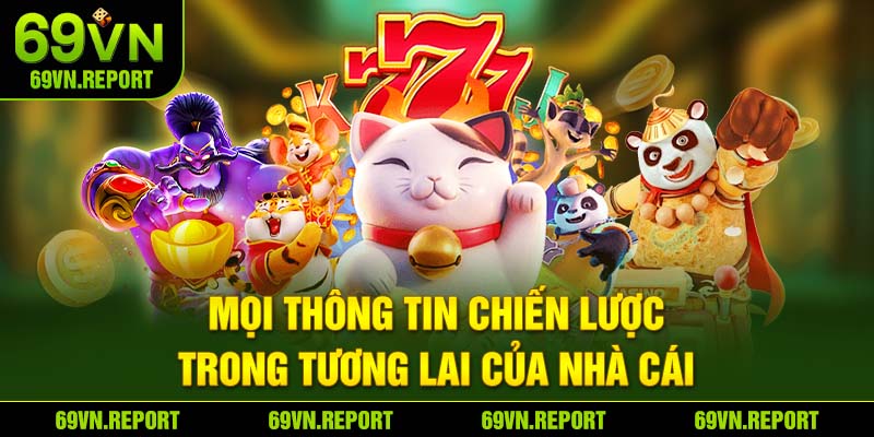Mọi thông tin chiến lược trong tương lai của nhà cái