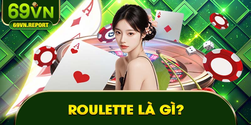 Roulette là gì? Cách chơi chuẩn quy định bạn nên biết