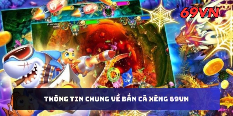 Thông tin chung về bắn cá xèng 69VN
